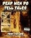 Dead Men Do Tell Tales
