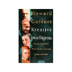 Kreative Intelligenz: Was wir mit Mozart, Freud, Woolf und Gandhi gemeinsam haben