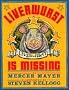 Liverwurst Is Missing