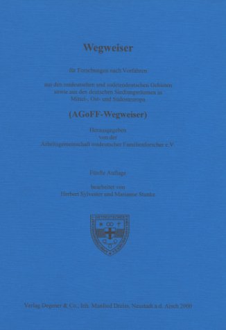 Wegweiser f&uuml;r Forschungen nach Vorfahren aus den ostdeutschen und sudetendeutschen Gebieten: Sowie aus den deutschen Siedlungsr&auml;umen in Mittel-, Ost- und S&uuml;dosteuropa. (AGoFF-Wegweiser)
