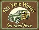 Get Your Woody Serviced Here Metal Sign