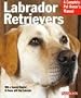 Labrador Retrievers: Everything about History, Purchase, Care, Nutrition, Training, and Behavior (Barron's Complete Pet Owner's Manuals)