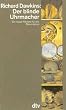 Der blinde Uhrmacher. Ein neues Pl�doyer f�r den Darwinismus.