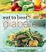Eat to Beat Diabetes Cookbook: Over 300 Scrumptious Recipes to Help You Enjoy Life and Stay Well