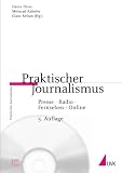 Praktischer Journalismus: Presse, Radio, Fernsehen, Online - Inklusive CD-ROM mit journalistischen Beispielen (Praktischer Journalismus) - 