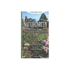 Naturgarten. Anlegen - Bepflanzen - Gestalten