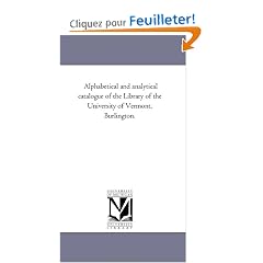 Alphabetical and Analytical Catalogue of the Library of the University of Vermont, Burlington