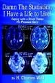 Damn The Statistics, I Have a Life to Live!: Coping with a Brain Tumor My Personal Story