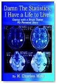 Damn The Statistics, I Have a Life to Live!: Coping with a Brain Tumor My Personal Story