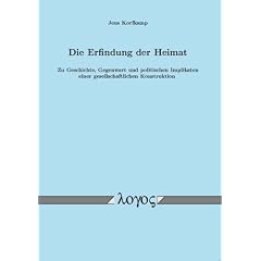 Die Erfindung der Heimat. Zu Geschichte, Gegenwart und politischen Implikaten einer gesellschaftlichen Konstruktion