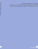 Capital Investments in Canada: Some Facts and Figures Respecting on of the Most Attractive Investment Fields in the World [ 1911 ]