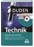 Duden. Basiswissen Schule. Technik: Die Grundlagen, Eigenschaften und vielfaeltigen Einsatzmoeglichkeiten aller Arten technischer Systeme. Themen und ... Technik aller Schulformen bis zum Abitur