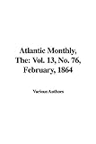 The Atlantic Monthly, No. 76, February, 1864