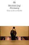 Abtr&uuml;nnig: Roman aus der nerv&ouml;sen Zeit - Reinhard Jirgl