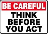 BE CAREFUL THINK BEFORE YOU ACT 10 x 14 Dura-Plastic Sign