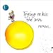 Trying to Kiss the Sun