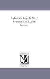 Idyls of the King. By Alfred Tennyson, D.C.L., poet laureate.