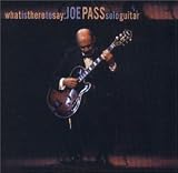 What Is There to Say: Joe Pass Solo Guitar