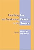 Identifying Race and Transforming Whiteness in the Classroom (Counterpoints: Studies in the Postmodern Theory of Education)