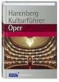 Harenberg Kulturführer Oper: Werkbeschreibungen von 280 Opern, Biografien von 130 Komponisten