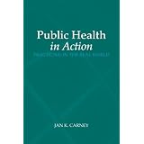 Public Health in Action: Practicing in the Real World