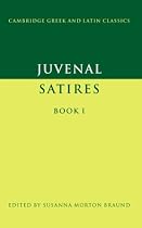 Juvenal: Satires Book I: Bk. 1 (Cambridge Greek and Latin Classics)