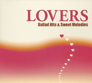 LOVERS~Ballad Hits&Sweet Melodies