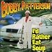 Bobby Patterson, I'd Rather Eat Soup, 発売中