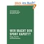 Wer macht den Sport kaputt?: Doping, Kontrolle und Menschenw�rde