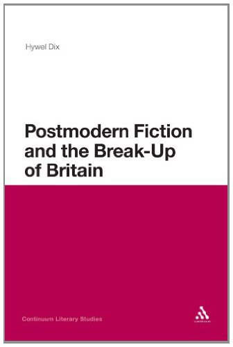 Postmodern Fiction and the Break-Up of Britain (Continuum Literary Studies)