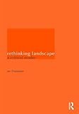 Rethinking landscape : a critical reader