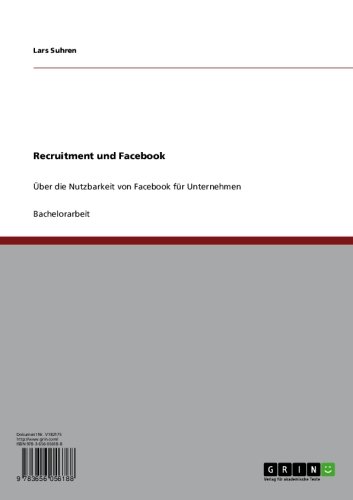 Recruitment und Facebook: Über die Nutzbarkeit von Facebook für Unternehmen (German Edition)