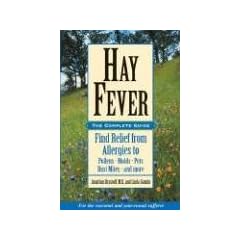 Hay Fever: The Complete Guide: Find Relief from Allergies to Pollens, Molds, Pets, Dust Mites, and More