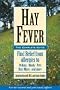 Hay Fever: The Complete Guide: Find Relief from Allergies to Pollens, Molds, Pets, Dust Mites, and More