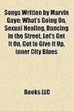 Songs Written by Marvin Gaye: What's Going On, Sexual Healing, Dancing in the Street, Let's Get It On, Got to Give It Up, Inner City Blues-