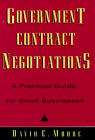 Government Contract Negotiations : A Practical Guide for Small Businesses