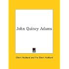 John Quincy Adams by Elbert Hubbard and Fra Elbert Hubbard
