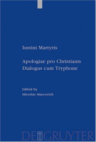 Iustini Martyris Apologiae pro Christianis; Iustini Martyris Dialogus cum Tryphone, 2 Pts.
