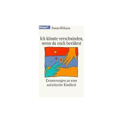 Ich k�nnte verschwinden, wenn du mich ber�hrst. Erinnerungen an eine autistische Kindheit.