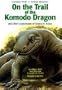 On the Trail of the Komodo Dragon: And Other Explorations of Science in Action (Scientists Probe 11 Animal Mysteries)