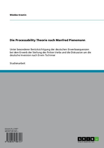 Die Processability Theorie nach Manfred Pienemann: Unter besonderer Berücksichtigung der deutschen Erwerbssequenzen bei dem Erwerb der Stellung des finiten ... nach Erwin Tschirner (German Edition)