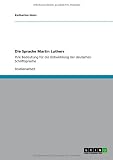 Die Sprache Martin Luthers: Ihre Bedeutung f�r die Entwicklung der deutschen Schriftsprache - Katharina Giers