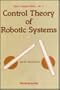 Control Theory of Robotic Systems (World Scientific Series in Computer Science) (v. 2)