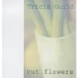 Cut Flowers by Tricia Guild, Elspeth Thompson, and James Merrell