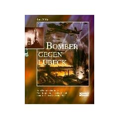 Bomber gegen L�beck: Eine Dokumentation der Zerst�rungen in L�becks Altstadt beim Luftangriff im M�rz 1942