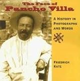 The Face of Pancho Villa: A History in Photographs and Words