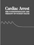 Cardiac Arrest: The Science & Practice of Resuscitation Medicine