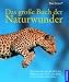Das gro&szlig;e Buch der Naturwunder: Faszinierendes aus der Welt der Pflanzen und Tiere - Ein Blick in die Trickkiste der Natur