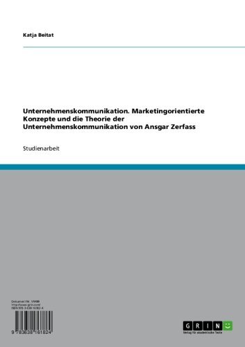 Unternehmenskommunikation. Marketingorientierte Konzepte und die Theorie der Unternehmenskommunikation von Ansgar Zerfass (German Edition)