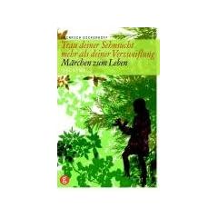 Trau deiner Sehnsucht mehr als deiner Verzweiflung: M�rchen zum Leben